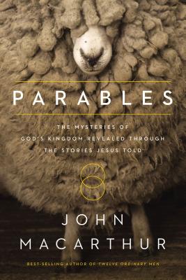 Parables: The Mysteries of God's Kingdom Revealed Through the Stories Jesus Told