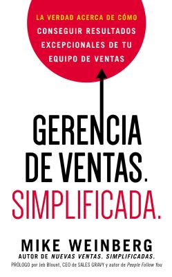 Gerencia de ventas. Simplificada.: La verdad acerca de cómo conseguir resultados excepcionales de tu equipo de ventas