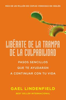 Libérate de la Trampa de la Culpabilidad: Pasos Sencillos Que Te Ayudarán a Continuar Con Tu Vida