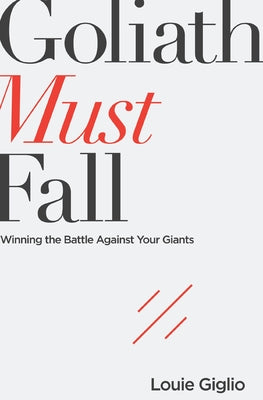 Goliath Must Fall: Winning the Battle Against Your Giants