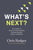 What's Next?: The Journey to Know God, Find Freedom, Discover Purpose, and Make a Difference