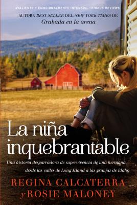 Niña Inquebrantable: Una Historia Desgarradora de Supervivencia de Una Hermana Desde Las Calles de Long Island a Las Granjas de Idaho