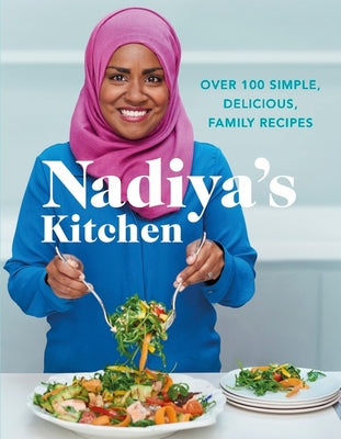 Nadiya's Kitchen: Over 100 Simple, Delicious Family Recipes