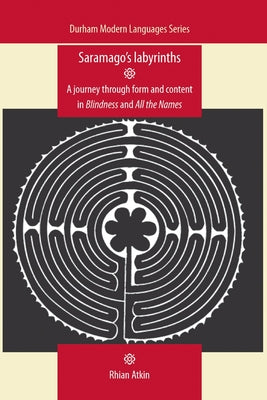 Saramago's Labyrinths: A Journey Through Form and Content in Blindness and All the Names