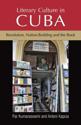 Literary Culture in Cuba: Revolution, Nation-Building and the Book