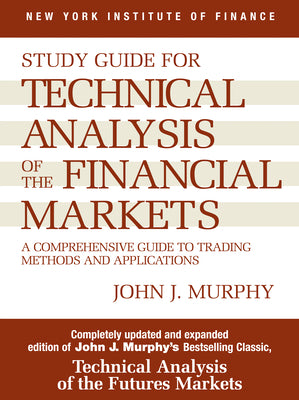 Study Guide to Technical Analysis of the Financial Markets: A Comprehensive Guide to Trading Methods and Applications