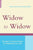 Widow to Widow: Thoughtful, Practical Ideas for Rebuilding Your Life