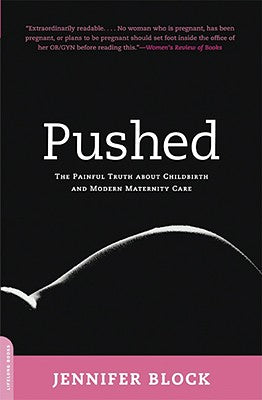 Pushed: The Painful Truth about Childbirth and Modern Maternity Care