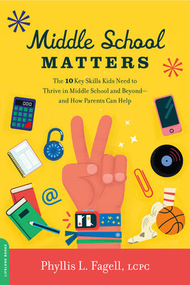 Middle School Matters: The 10 Key Skills Kids Need to Thrive in Middle School and Beyond--And How Parents Can Help