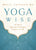 Yoga Wise: 365 Days of Yoga-Inspired Teachings to Transform Your Life