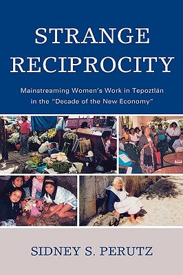 Strange Reciprocity: Mainstreaming Women's Work in Tepotzlan in the 'Decade of the New Economy'