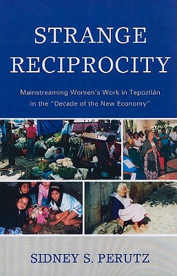 Strange Reciprocity: Mainstreaming Women's Work in Tepotzlan in the 'Decade of the New Economy'