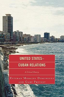 United States-Cuban Relations: A Critical History