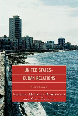 United States-Cuban Relations: A Critical History