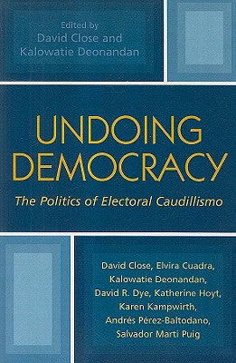 Undoing Democracy: The Politics of Electoral Caudillismo