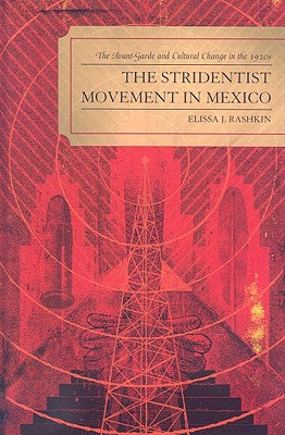 The Stridentist Movement in Mexico: The Avant-Garde and Cultural Change in the 1920s