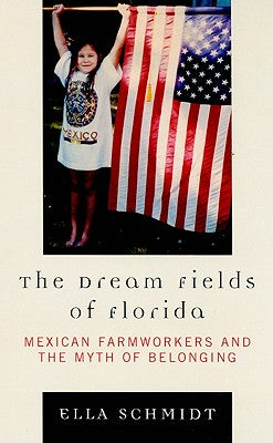 The Dream Fields of Florida: Mexican Farmworkers and the Myth of Belonging