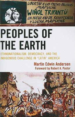 Peoples of the Earth: Ethnonationalism, Democracy, and the Indigenous Challenge in 'Latin' America