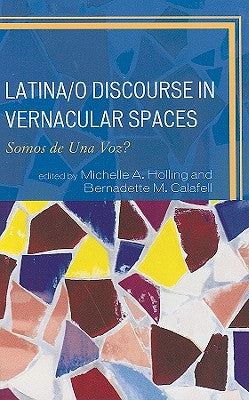 Latina/o Discourse in Vernacular Spaces: Somos de Una Voz?