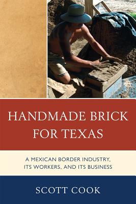 Handmade Brick for Texas: A Mexican Border Industry, Its Workers, and Its Business