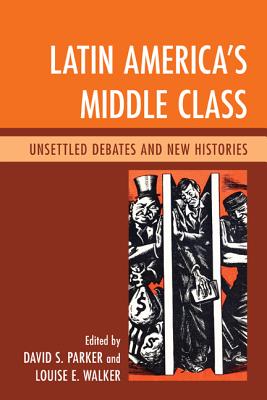 Latin America's Middle Class: Unsettled Debates and New Histories