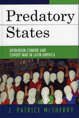 Predatory States: Operation Condor and Covert War in Latin America