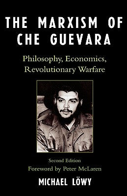 The Marxism of Che Guevara: Philosophy, Economics, Revolutionary Warfare