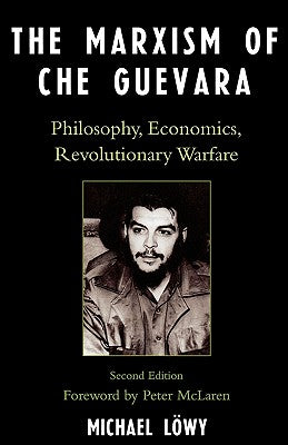 The Marxism of Che Guevara: Philosophy, Economics, Revolutionary Warfare