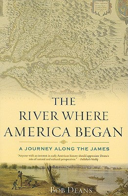 The River Where America Began: A Journey Along the James