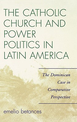 The Catholic Church and Power Politics in Latin America: The Dominican Case in Comparative Perspective