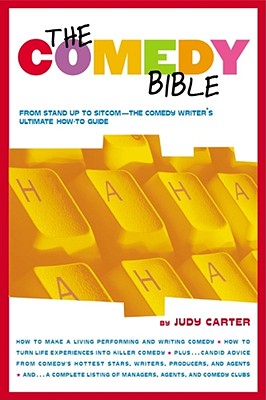 The Comedy Bible: From Stand-Up to Sitcom--The Comedy Writer's Ultimate How to Guide