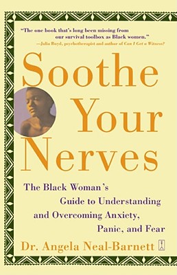 Soothe Your Nerves: The Black Woman's Guide to Understanding and Overcoming Anxiety, Panic, and Fears