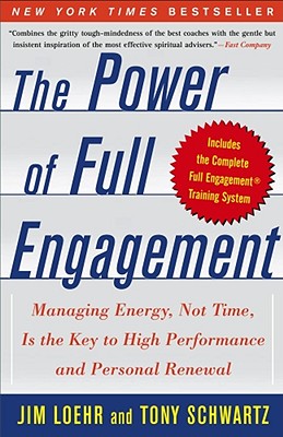 The Power of Full Engagement: Managing Energy, Not Time, Is the Key to High Performance and Personal Renewal