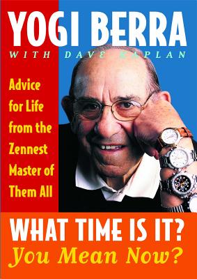 What Time Is It? You Mean Now?: Advice for Life from the Zennest Master of Them All