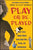 Play or Be Played: What Every Female Should Know about Men, Dating, and Relationships