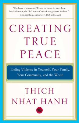 Creating True Peace: Ending Violence in Yourself, Your Family, Your Community, and the World