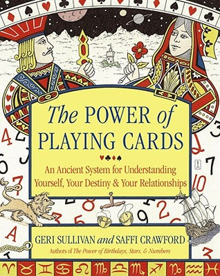 The Power of Playing Cards: An Ancient System for Understanding Yourself, Your Destiny, & Your Relationships