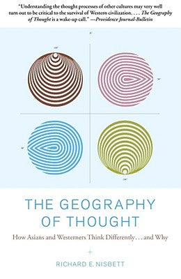 The Geography of Thought: How Asians and Westerners Think Differently...and Why