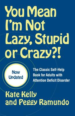 You Mean I'm Not Lazy, Stupid or Crazy?!: The Classic Self-Help Book for Adults with Attention Deficit Disorder