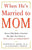 When He's Married to Mom: How to Help Mother-Enmeshed Men Open Their Hearts to True Love and Commitment