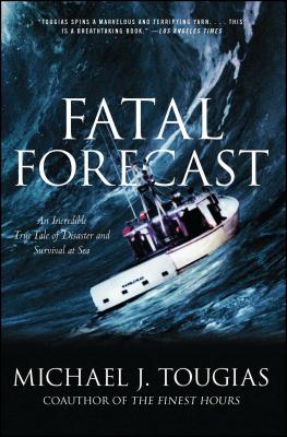 Fatal Forecast: An Incredible True Tale of Disaster and Survival at Sea