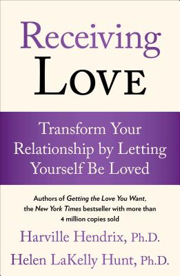 Receiving Love: Transform Your Relationship by Letting Yourself Be Loved