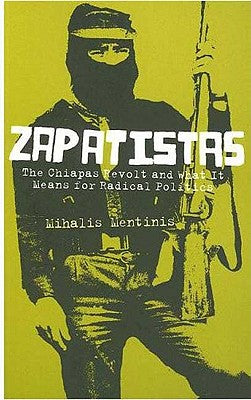 Zapatistas: The Chiapas Revolt and What It Means for Radical Politics