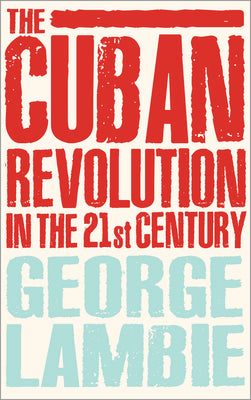 The Cuban Revolution in the 21st Century