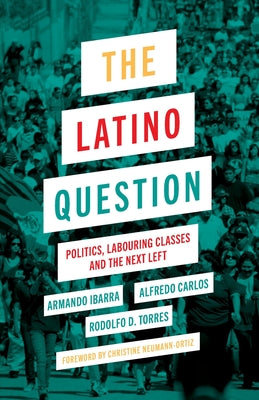 The Latino Question: Politics, Laboring Classes and the Next Left