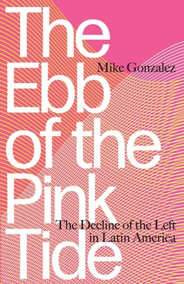 The Ebb of the Pink Tide: The Decline of the Left in Latin America