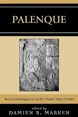 Palenque: Recent Investigations at the Classic Maya Center