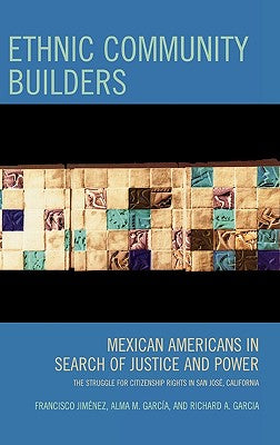 Ethnic Community Builders: Mexican-Americans in Search of Justice and Power