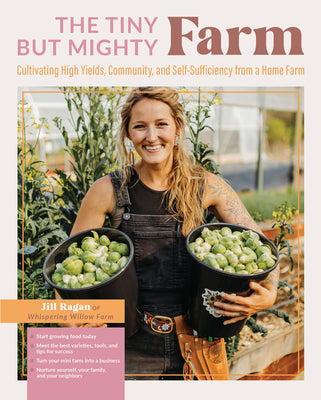 The Tiny But Mighty Farm: Cultivating High Yields, Community, and Self-Sufficiency from a Home Farm - Start Growing Food Today - Meet the Best V