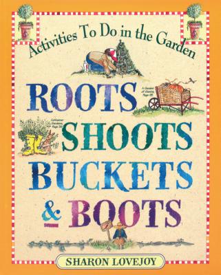 Roots Shoots Buckets & Boots: Gardening Together with Children